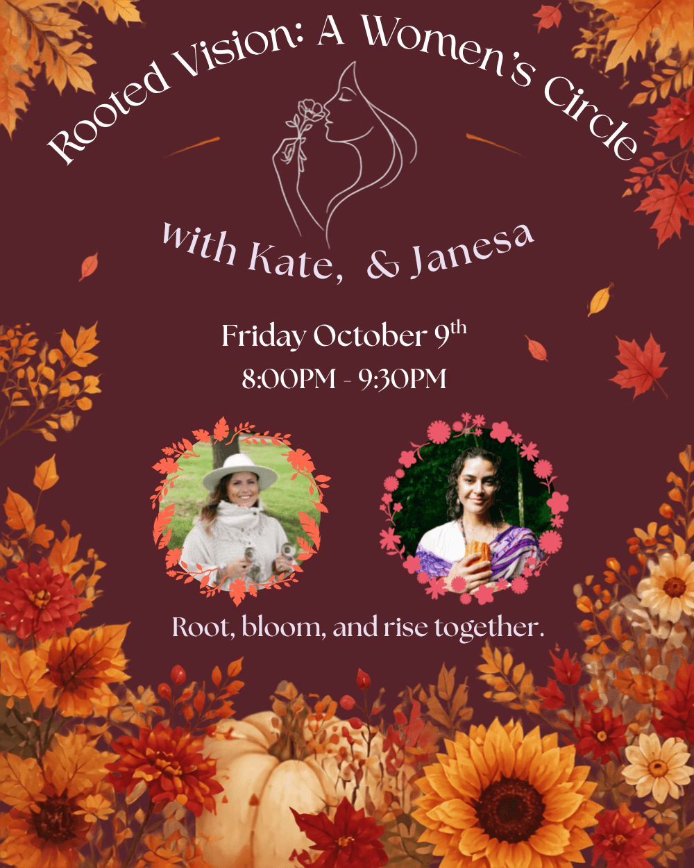 Rooted Vision: A Women's Circle with Kate and Janesa. Friday, October 9, 8:00-9:30 PM. Root, bloom and rise together.